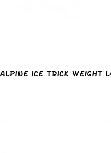 alpine ice trick weight loss