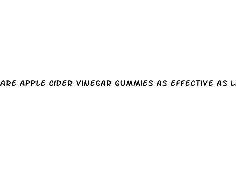 are apple cider vinegar gummies as effective as liquid
