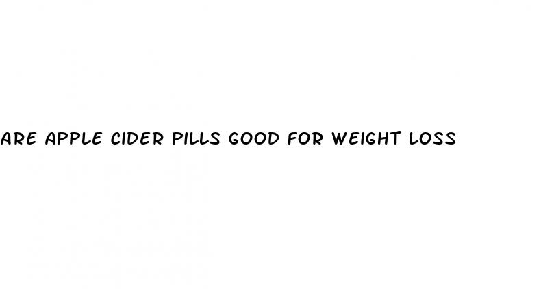 are apple cider pills good for weight loss