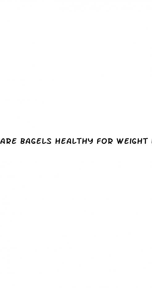 are bagels healthy for weight loss