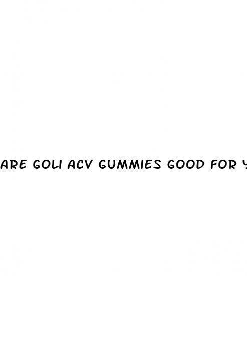 are goli acv gummies good for you