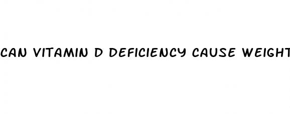 can vitamin d deficiency cause weight loss