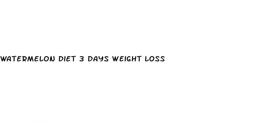watermelon diet 3 days weight loss