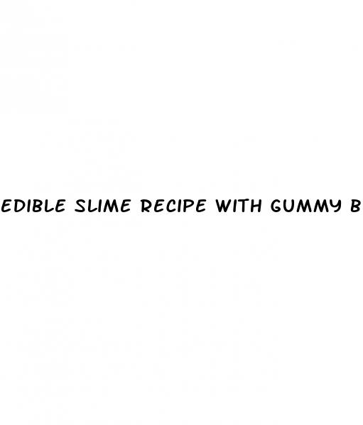 edible slime recipe with gummy bears