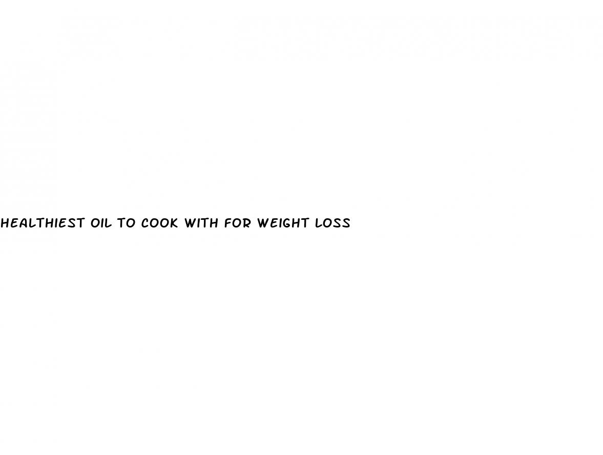 healthiest oil to cook with for weight loss