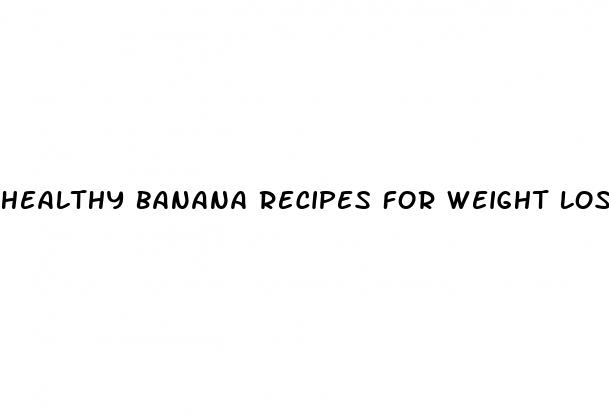 healthy banana recipes for weight loss