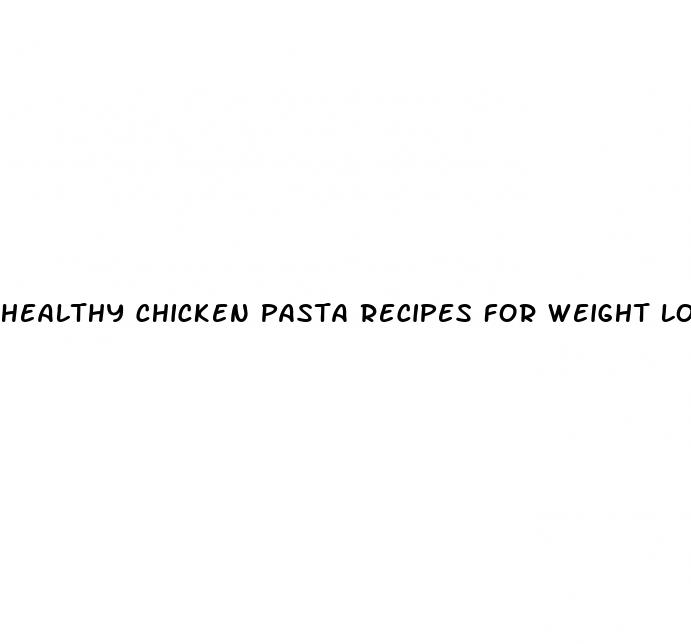 healthy chicken pasta recipes for weight loss