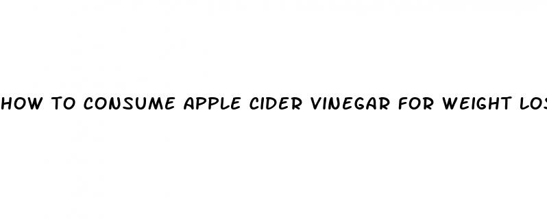 how to consume apple cider vinegar for weight loss