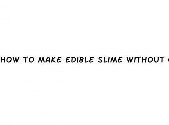 how to make edible slime without gummy bears