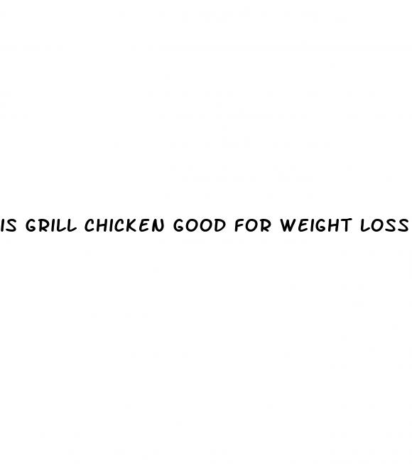 is grill chicken good for weight loss