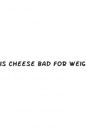 is cheese bad for weight loss
