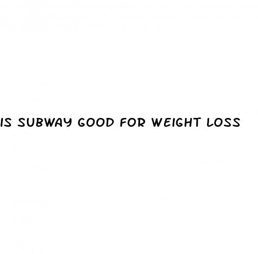 is subway good for weight loss