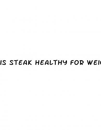 is steak healthy for weight loss