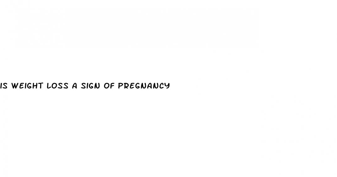 is weight loss a sign of pregnancy