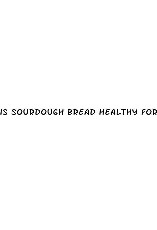 is sourdough bread healthy for weight loss