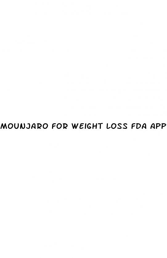 mounjaro for weight loss fda approval