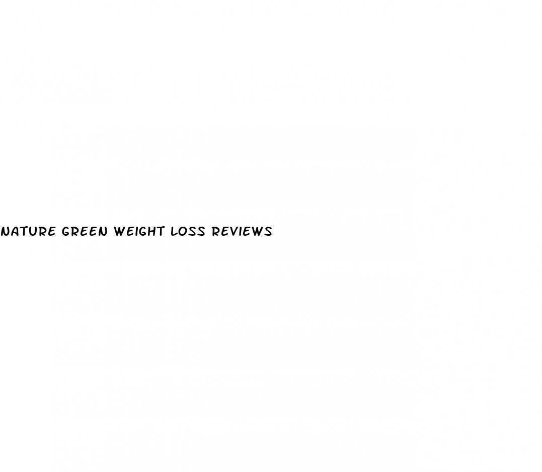 nature green weight loss reviews