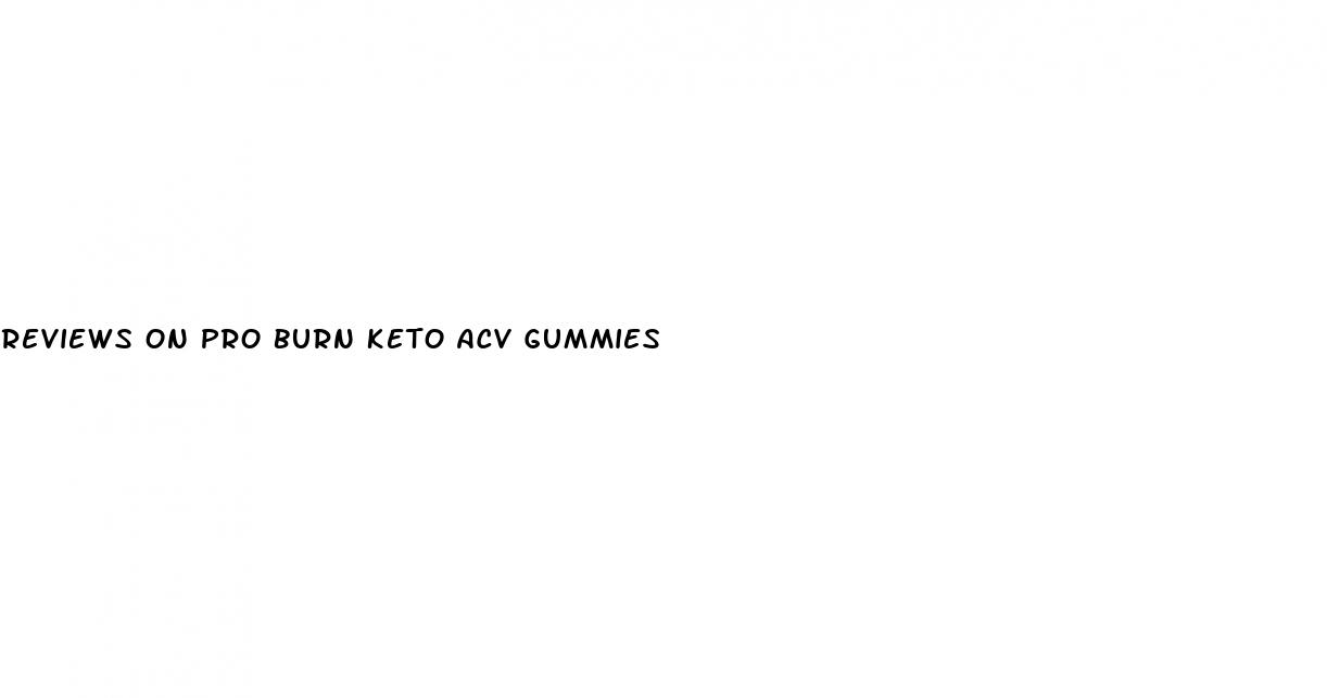 reviews on pro burn keto acv gummies