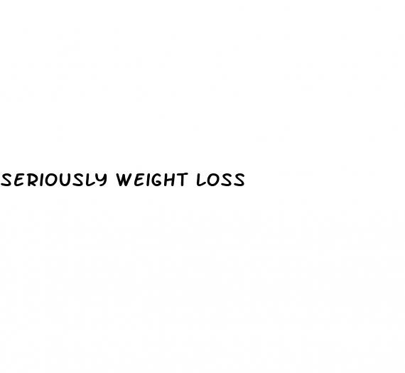 seriously weight loss