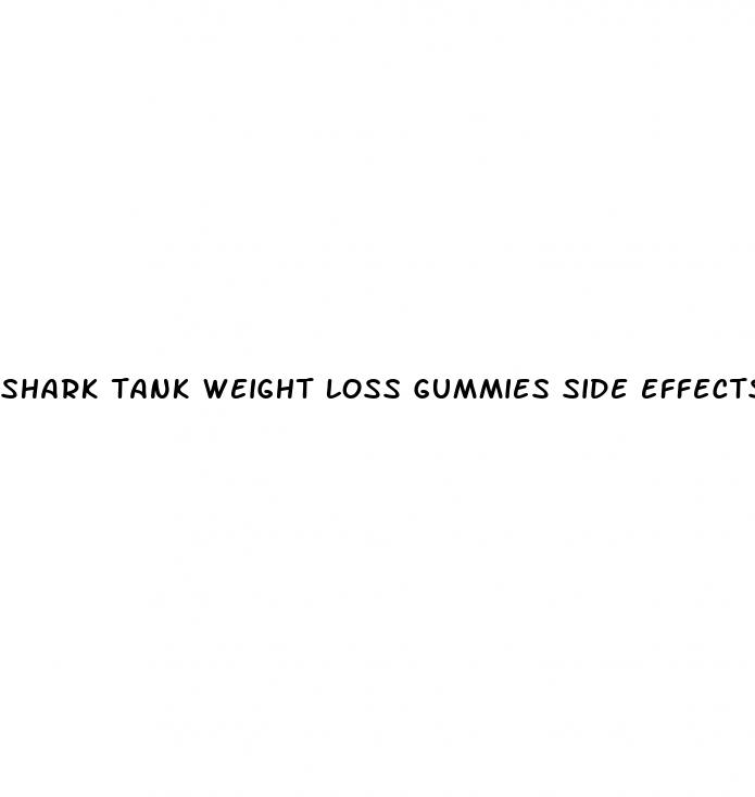 shark tank weight loss gummies side effects
