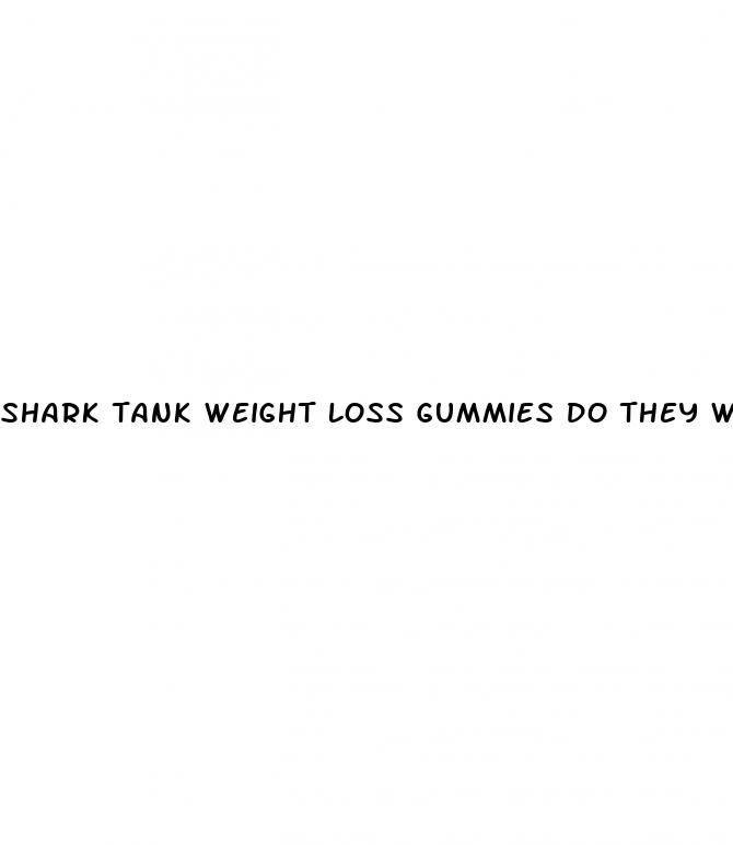 shark tank weight loss gummies do they work