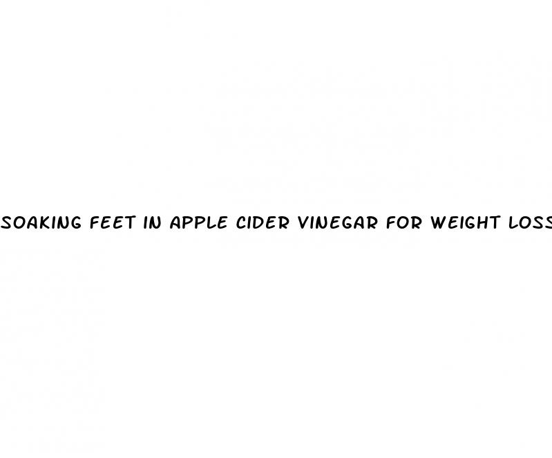 soaking feet in apple cider vinegar for weight loss