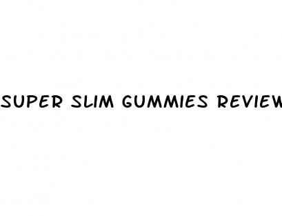 super slim gummies reviews