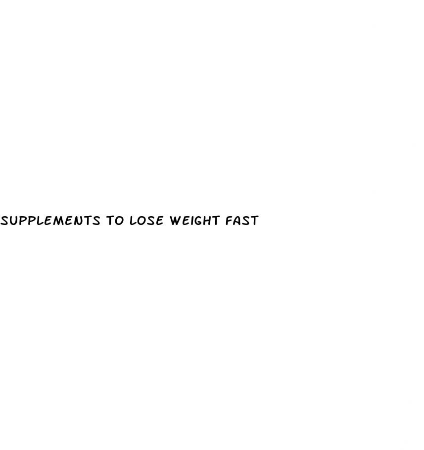 supplements to lose weight fast
