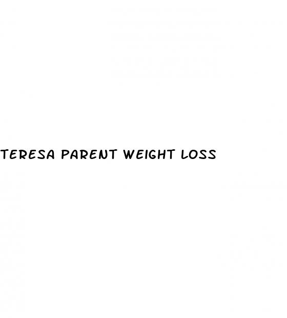 teresa parent weight loss