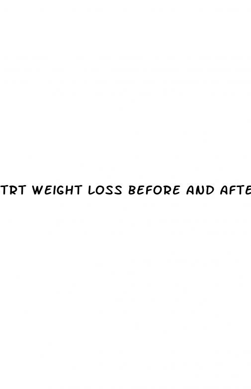 trt weight loss before and after