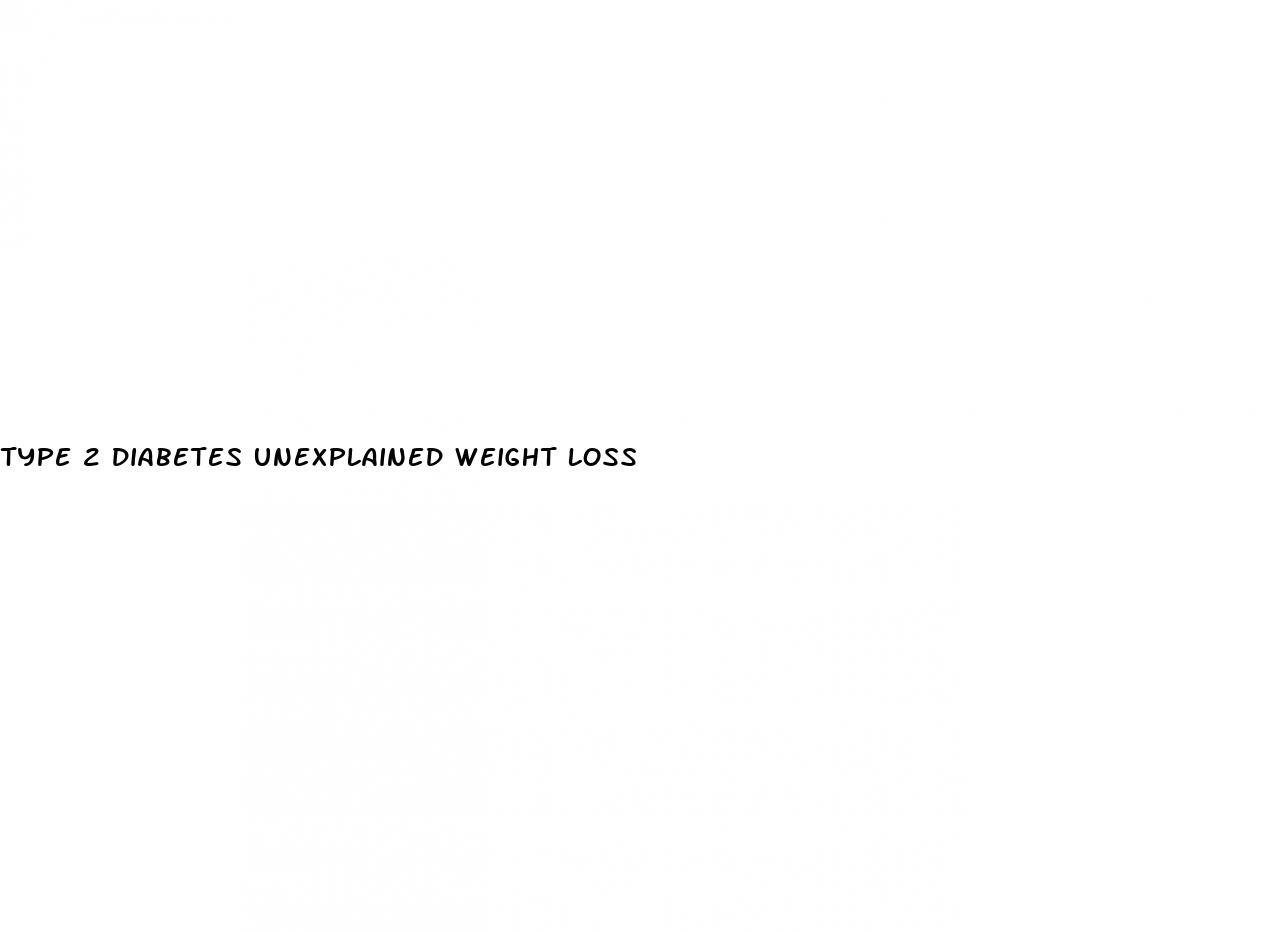 type 2 diabetes unexplained weight loss