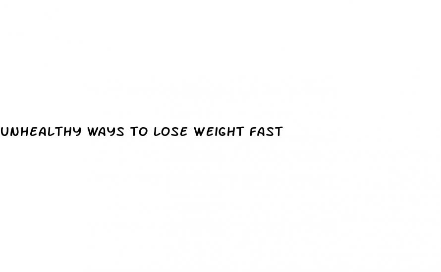 unhealthy ways to lose weight fast