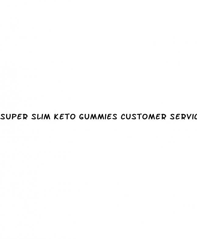 super slim keto gummies customer service phone number
