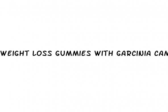 weight loss gummies with garcinia cambogia