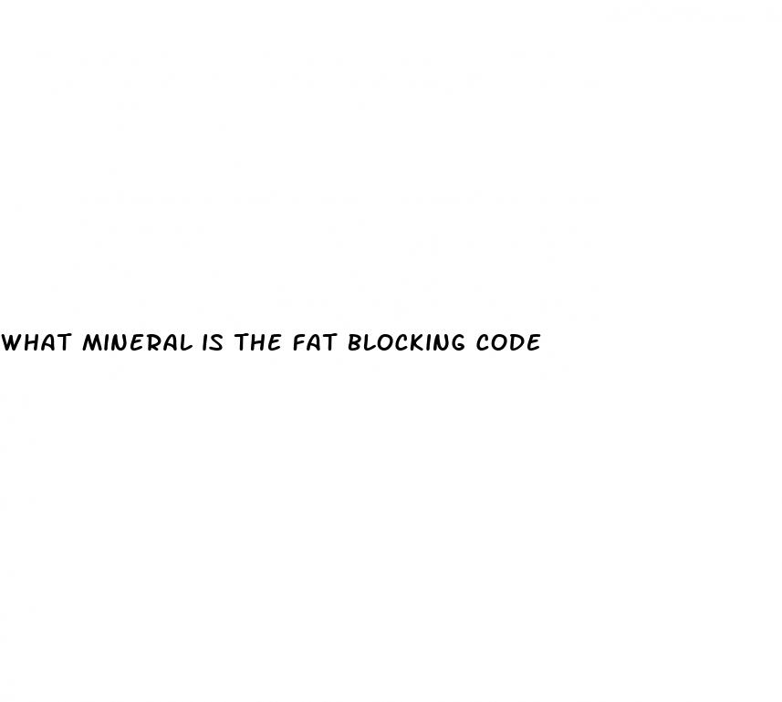 what mineral is the fat blocking code