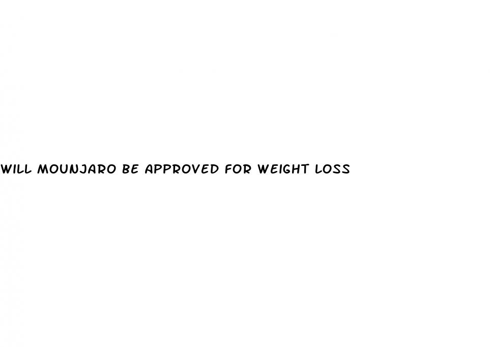 will mounjaro be approved for weight loss