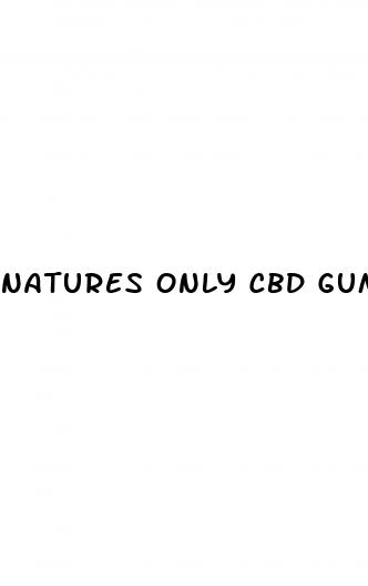 natures only cbd gummies price