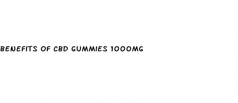 benefits of cbd gummies 1000mg