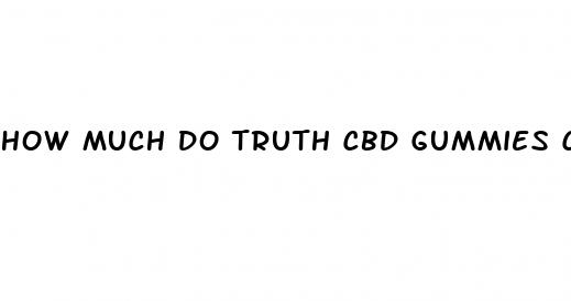 how much do truth cbd gummies cost