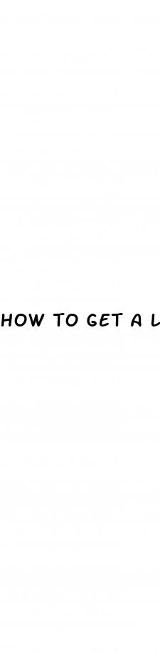 how to get a longer erection without pills