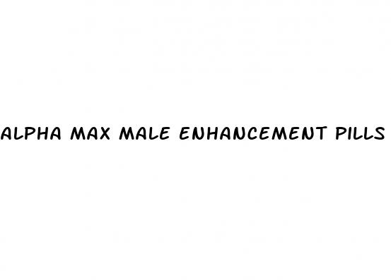 alpha max male enhancement pills