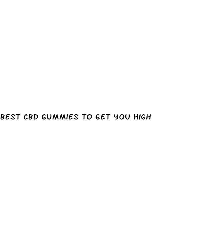 best cbd gummies to get you high