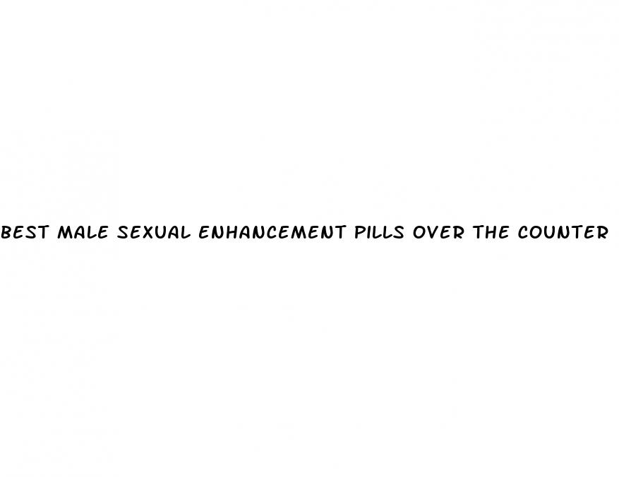 best male sexual enhancement pills over the counter