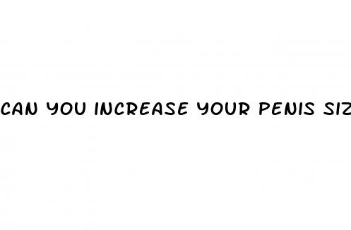 can you increase your penis size naturally