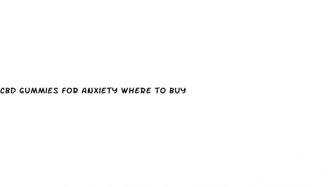 cbd gummies for anxiety where to buy