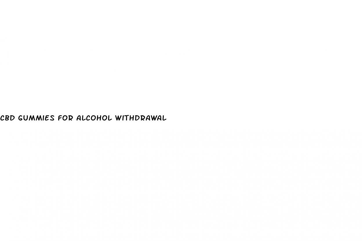 cbd gummies for alcohol withdrawal