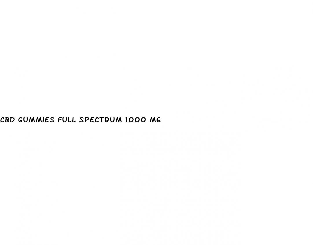 cbd gummies full spectrum 1000 mg