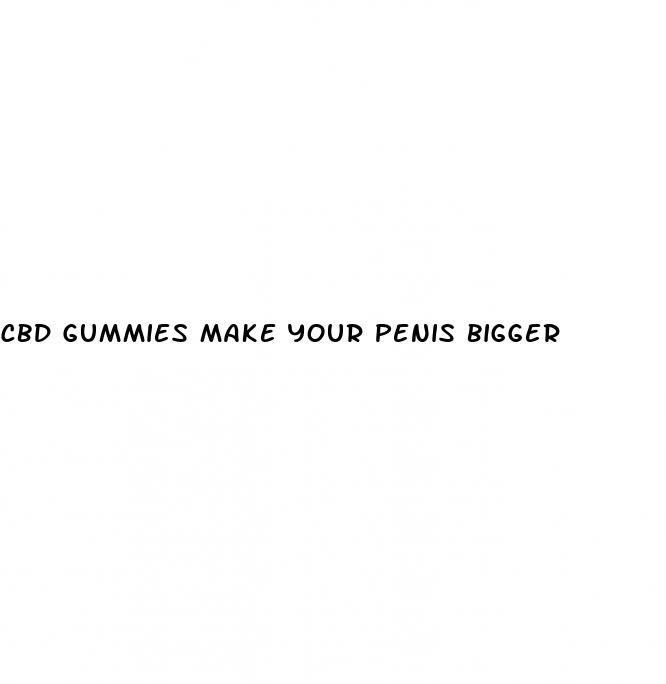 cbd gummies make your penis bigger
