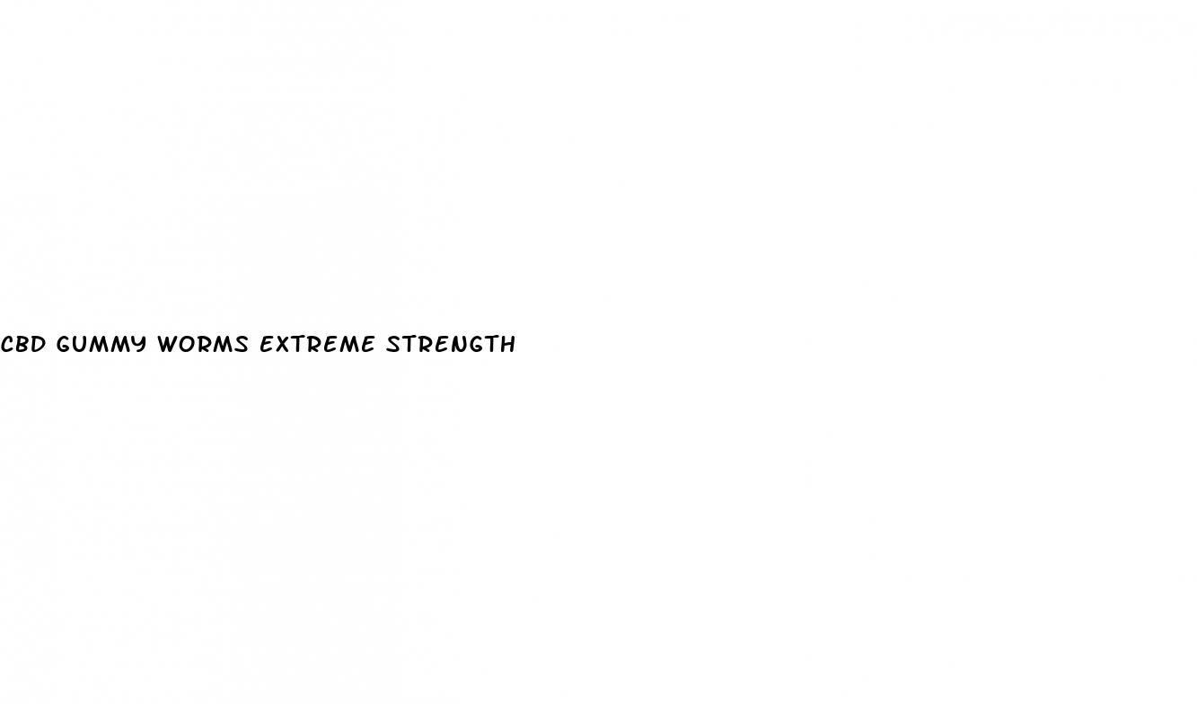 cbd gummy worms extreme strength