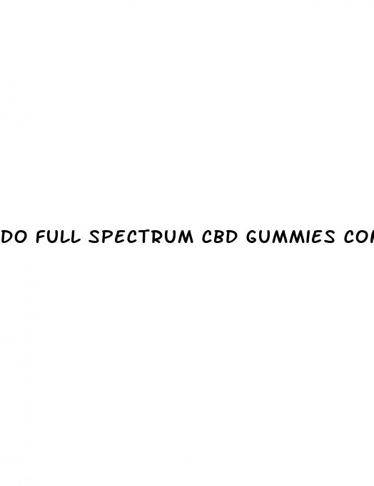 do full spectrum cbd gummies contain thc